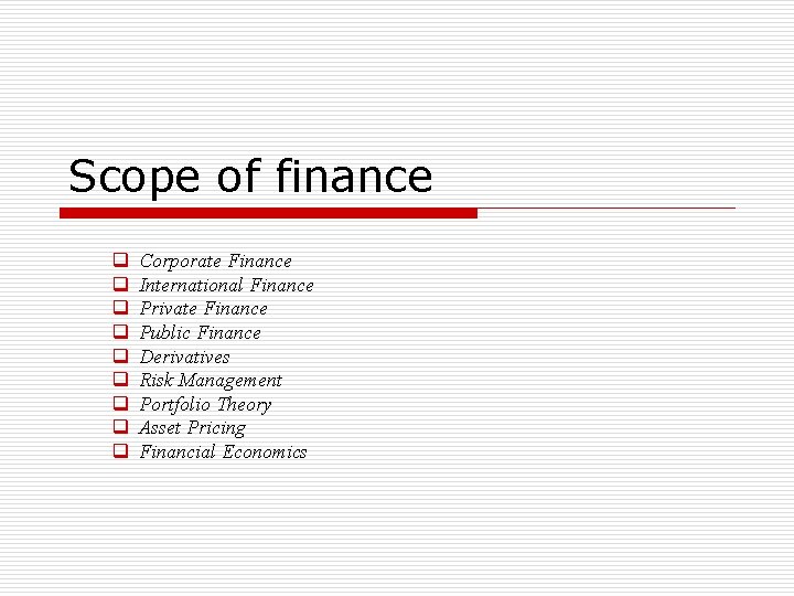 Scope of finance q q q q q Corporate Finance International Finance Private Finance