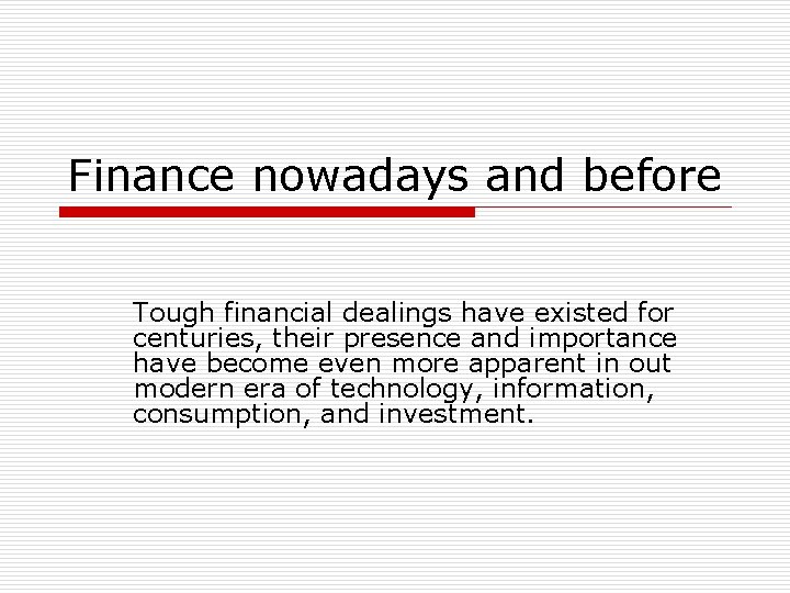 Finance nowadays and before Tough financial dealings have existed for centuries, their presence and