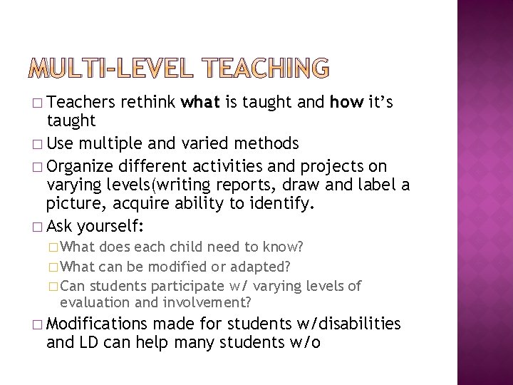 MULTI-LEVEL TEACHING � Teachers rethink what is taught and how it’s taught � Use
