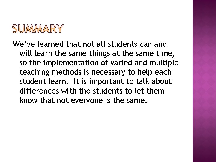 We’ve learned that not all students can and will learn the same things at