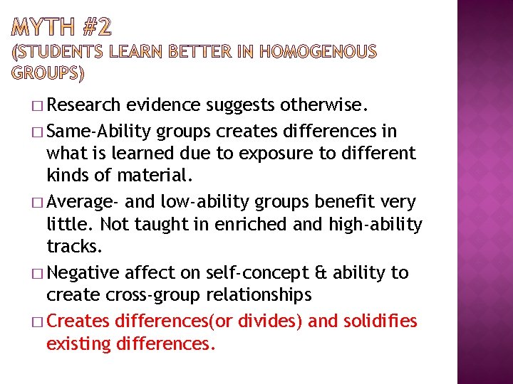 MYTH #2 ( � Research evidence suggests otherwise. � Same-Ability groups creates differences in