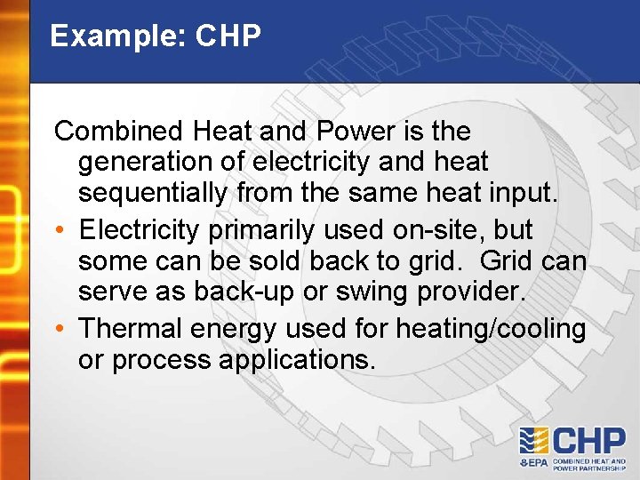 Example: CHP Combined Heat and Power is the generation of electricity and heat sequentially
