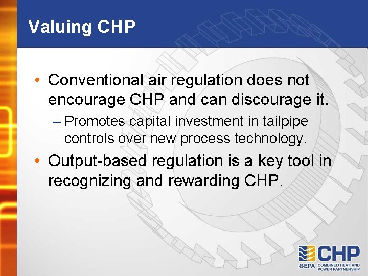 Valuing CHP • Conventional air regulation does not encourage CHP and can discourage it.