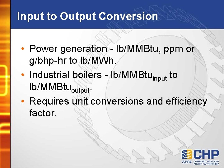 Input to Output Conversion • Power generation - lb/MMBtu, ppm or g/bhp-hr to lb/MWh.