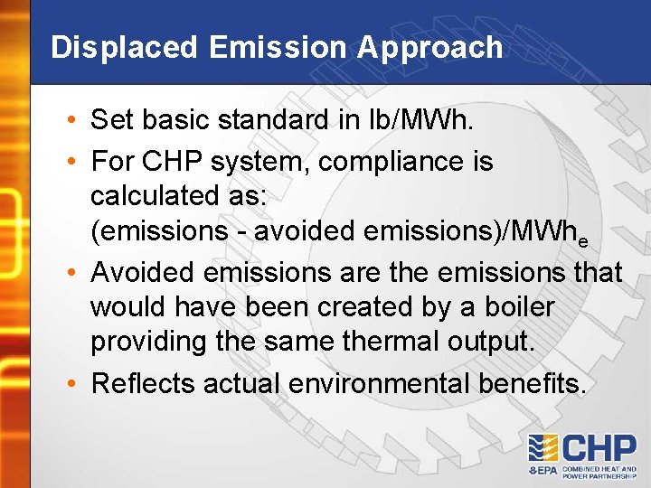 Displaced Emission Approach • Set basic standard in lb/MWh. • For CHP system, compliance