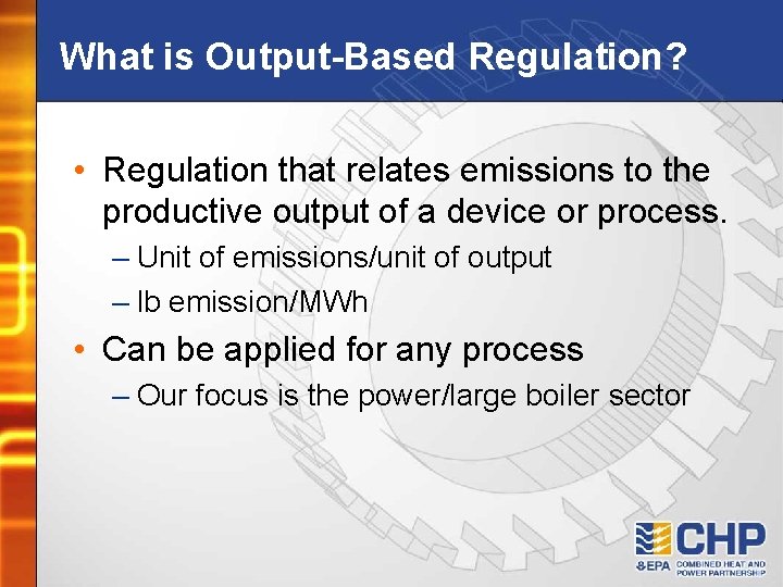 What is Output-Based Regulation? • Regulation that relates emissions to the productive output of