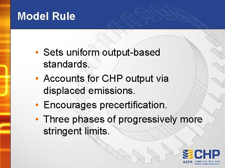 Model Rule • Sets uniform output-based standards. • Accounts for CHP output via displaced