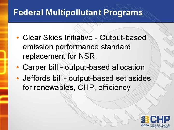 Federal Multipollutant Programs • Clear Skies Initiative - Output-based emission performance standard replacement for