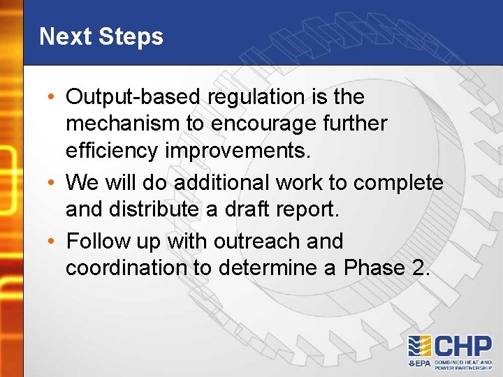 Next Steps • Output-based regulation is the mechanism to encourage further efficiency improvements. •