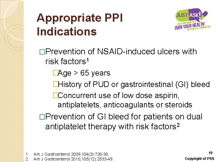 Appropriate PPI Indications �Prevention of NSAID-induced ulcers with risk factors 1 �Age > 65