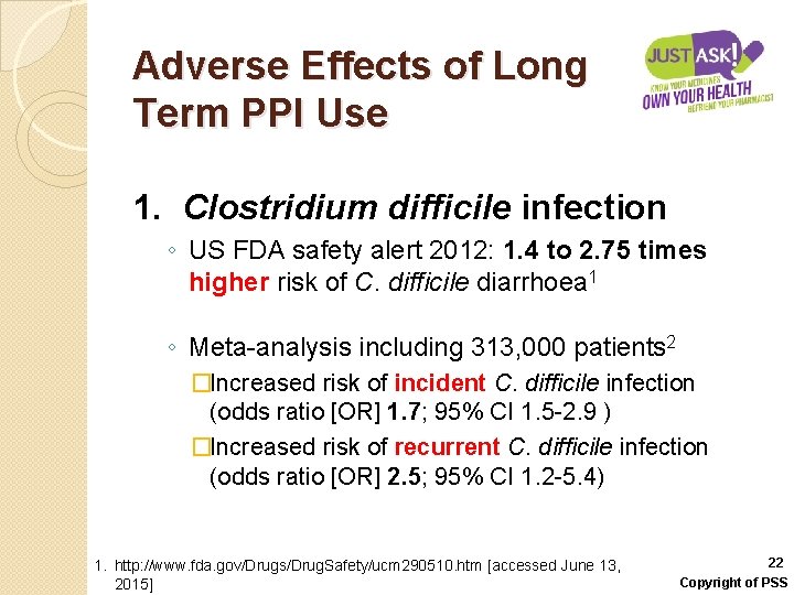 Adverse Effects of Long Term PPI Use 1. Clostridium difficile infection ◦ US FDA