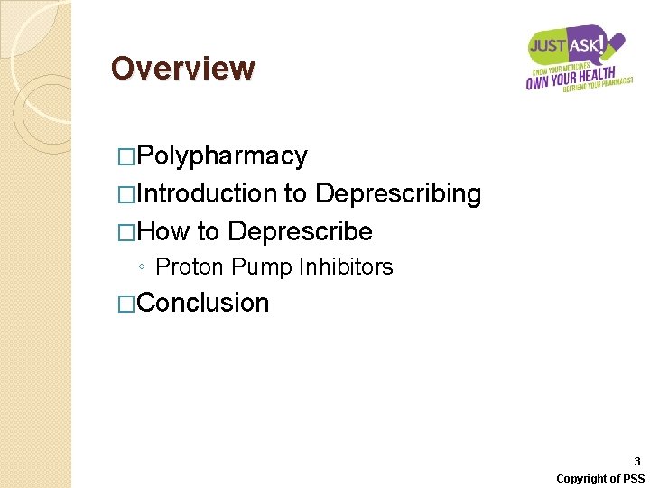 Overview �Polypharmacy �Introduction to Deprescribing �How to Deprescribe ◦ Proton Pump Inhibitors �Conclusion 3