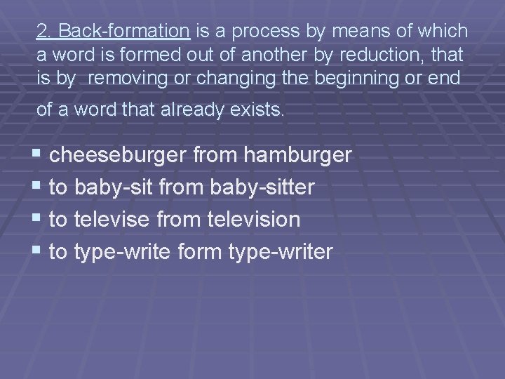 2. Back-formation is a process by means of which a word is formed out