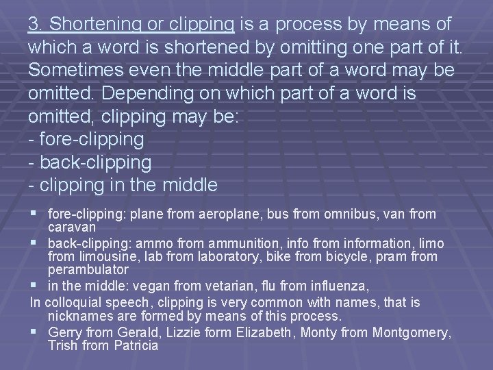 3. Shortening or clipping is a process by means of which a word is