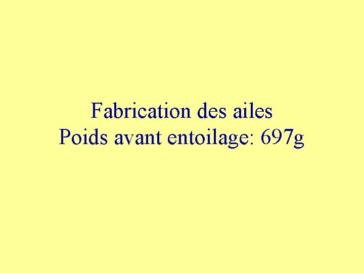 Fabrication des ailes Poids avant entoilage: 697 g 