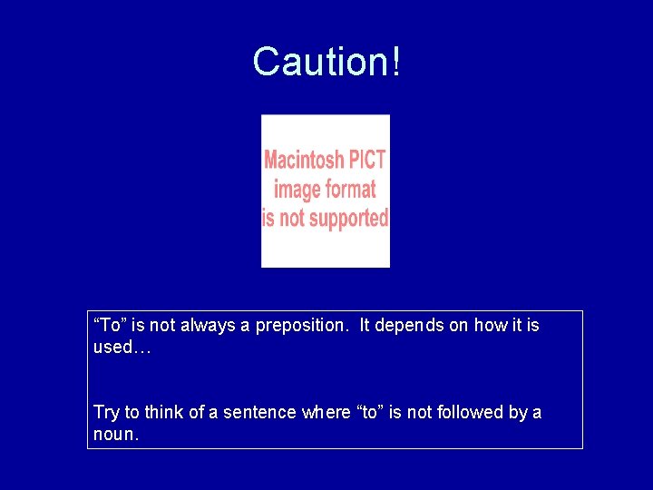 Caution! “To” is not always a preposition. It depends on how it is used…