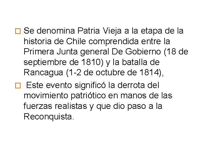 Se denomina Patria Vieja a la etapa de la historia de Chile comprendida entre