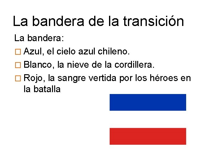 La bandera de la transición La bandera: � Azul, el cielo azul chileno. �