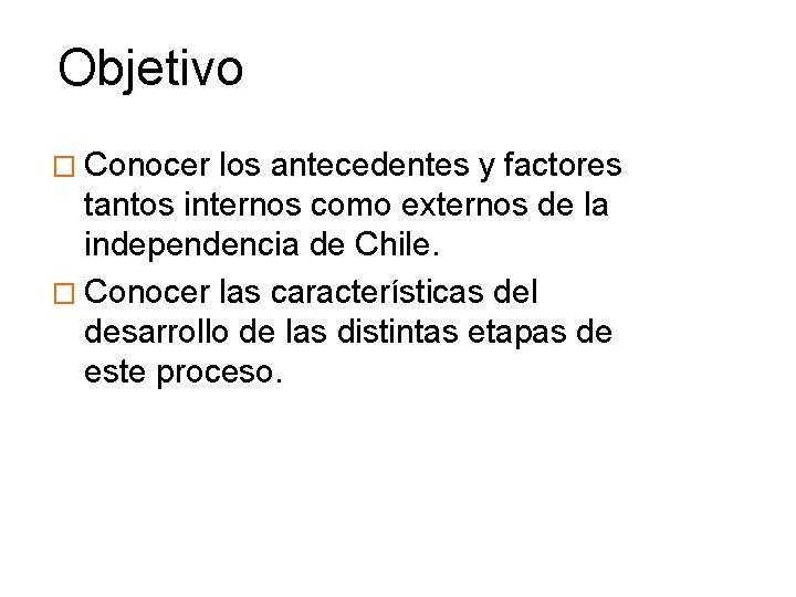 Objetivo � Conocer los antecedentes y factores tantos internos como externos de la independencia