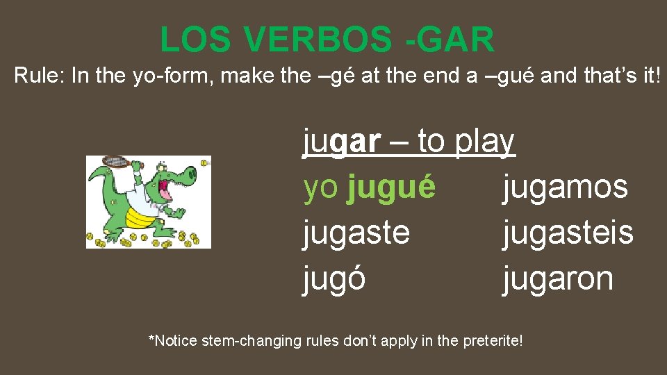 LOS VERBOS -GAR Rule: In the yo-form, make the –gé at the end a