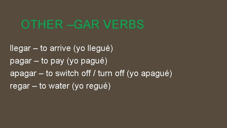 OTHER –GAR VERBS llegar – to arrive (yo llegué) pagar – to pay (yo