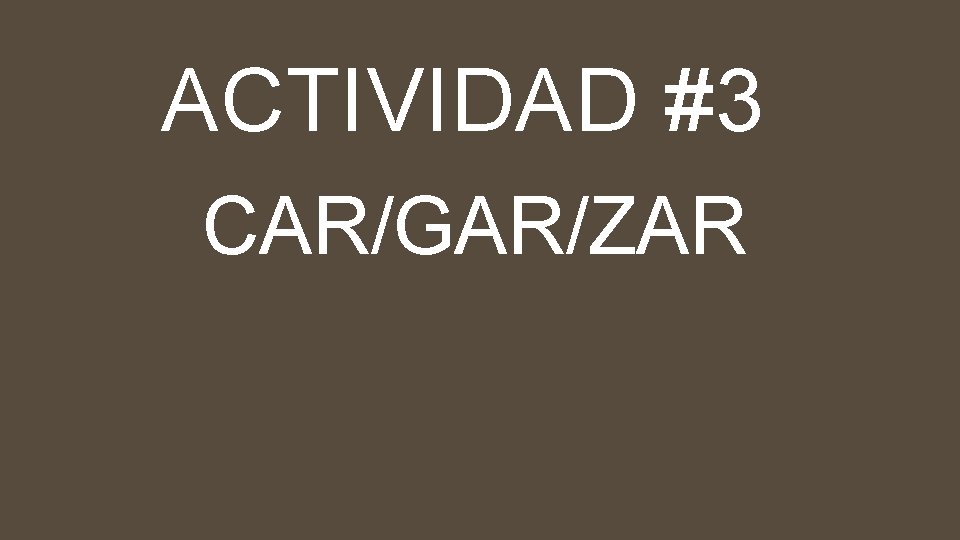 ACTIVIDAD #3 CAR/GAR/ZAR 