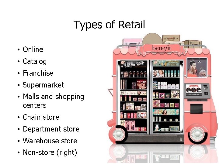 Types of Retail • Online • Catalog • Franchise • Supermarket • Malls and Types of Retail • Online • Catalog • Franchise • Supermarket • Malls and