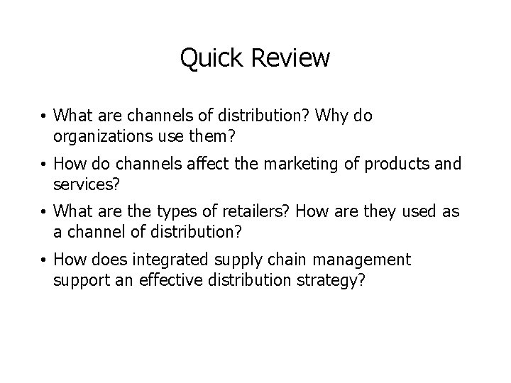 Quick Review • What are channels of distribution? Why do organizations use them? • Quick Review • What are channels of distribution? Why do organizations use them? •