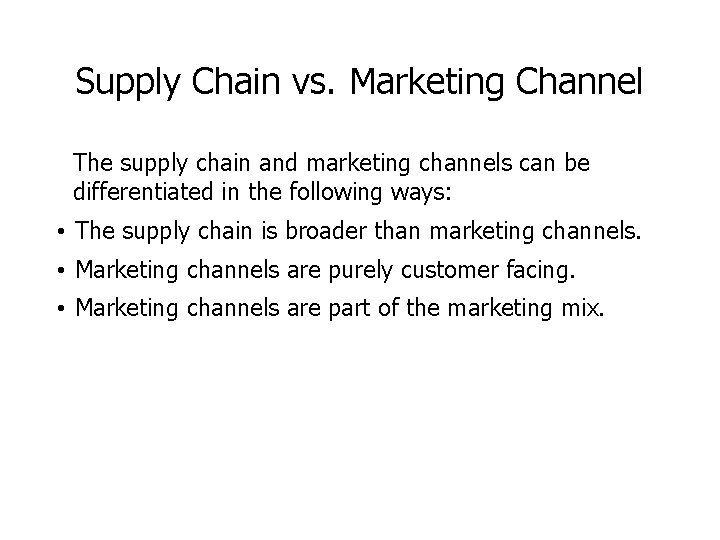 Supply Chain vs. Marketing Channel The supply chain and marketing channels can be differentiated Supply Chain vs. Marketing Channel The supply chain and marketing channels can be differentiated