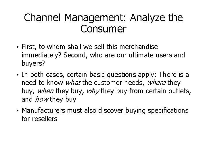 Channel Management: Analyze the Consumer • First, to whom shall we sell this merchandise Channel Management: Analyze the Consumer • First, to whom shall we sell this merchandise