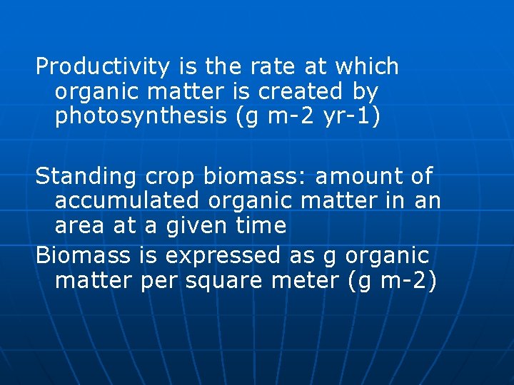 Productivity is the rate at which organic matter is created by photosynthesis (g m-2