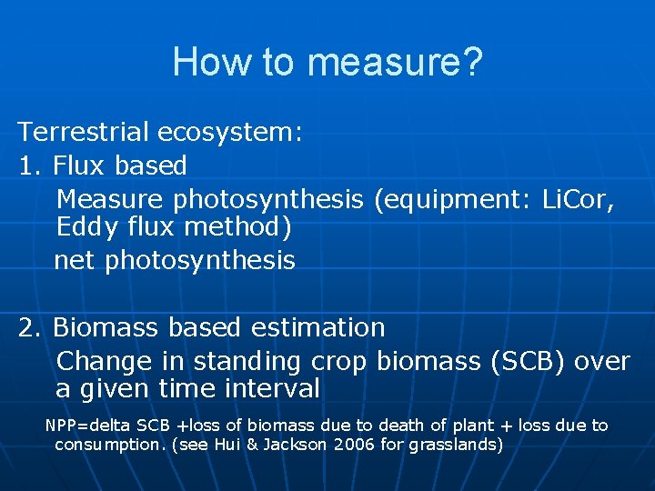 How to measure? Terrestrial ecosystem: 1. Flux based Measure photosynthesis (equipment: Li. Cor, Eddy