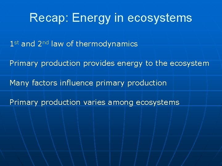 Recap: Energy in ecosystems 1 st and 2 nd law of thermodynamics Primary production