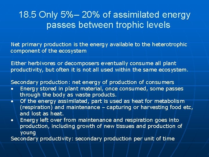 18. 5 Only 5%– 20% of assimilated energy passes between trophic levels Net primary