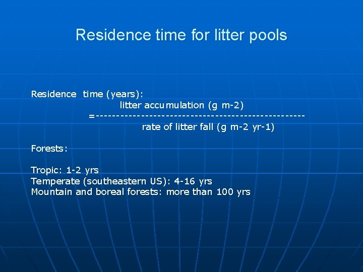 Residence time for litter pools Residence time (years): litter accumulation (g m-2) =-------------------------rate of