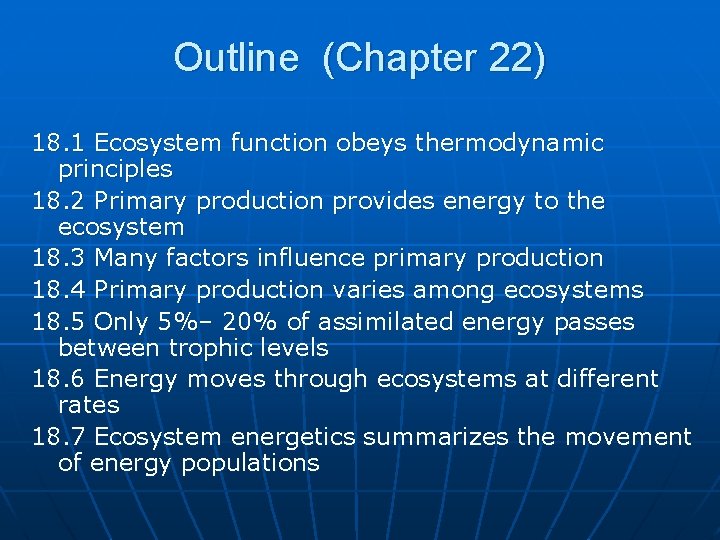 Outline (Chapter 22) 18. 1 Ecosystem function obeys thermodynamic principles 18. 2 Primary production