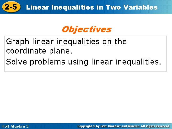 2 -5 Linear Inequalities in Two Variables Objectives Graph linear inequalities on the coordinate