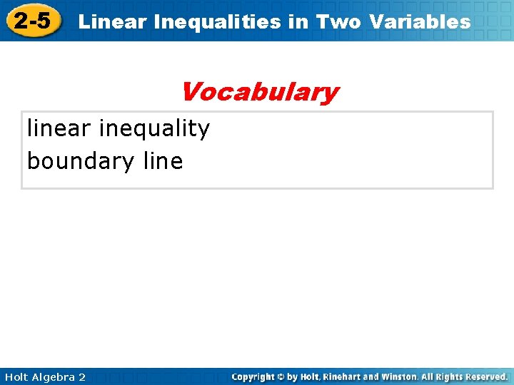 2 -5 Linear Inequalities in Two Variables Vocabulary linear inequality boundary line Holt Algebra