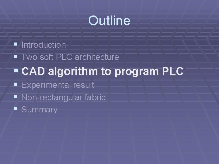 Outline § Introduction § Two soft PLC architecture § CAD algorithm to program PLC