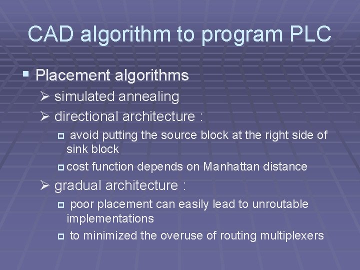 CAD algorithm to program PLC § Placement algorithms Ø simulated annealing Ø directional architecture