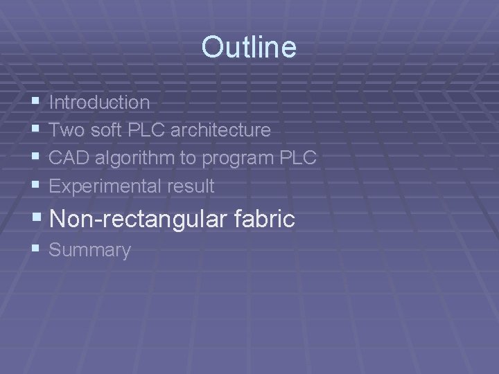 Outline § § Introduction Two soft PLC architecture CAD algorithm to program PLC Experimental