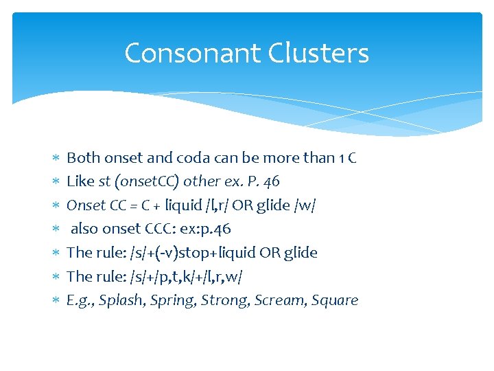 Consonant Clusters Both onset and coda can be more than 1 C Like st