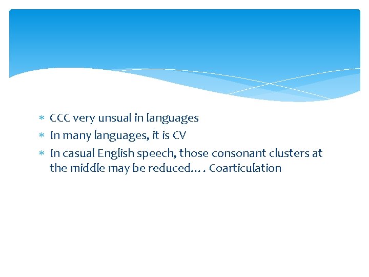  CCC very unsual in languages In many languages, it is CV In casual