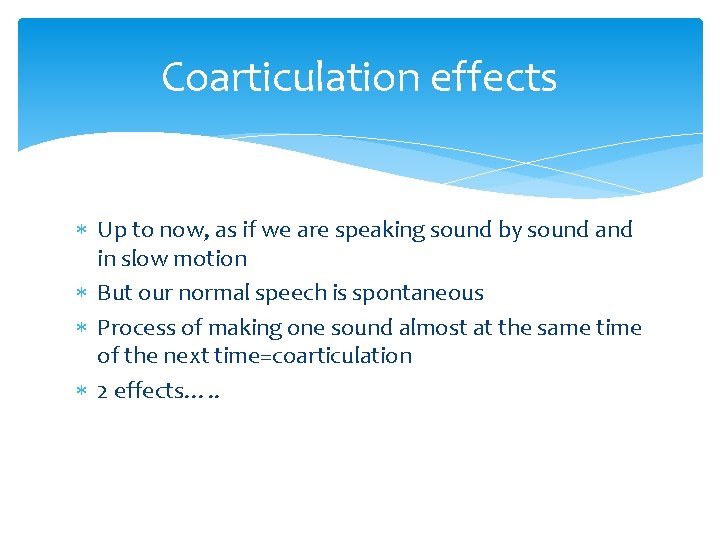 Coarticulation effects Up to now, as if we are speaking sound by sound and