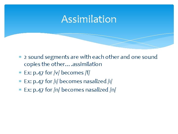 Assimilation 2 sound segments are with each other and one sound copies the other….