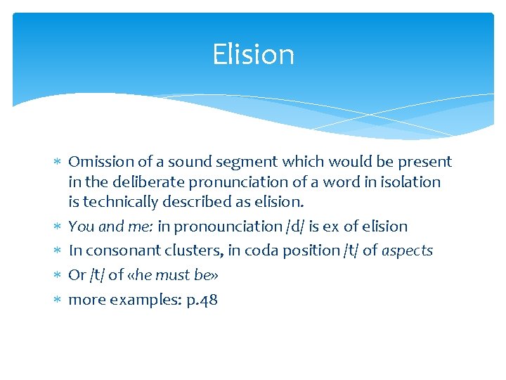 Elision Omission of a sound segment which would be present in the deliberate pronunciation