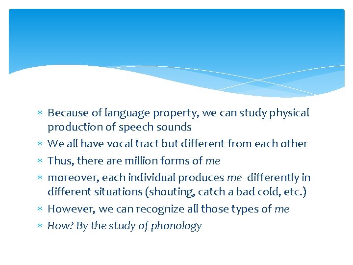  Because of language property, we can study physical production of speech sounds We