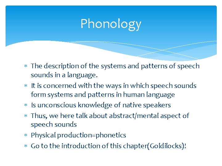 Phonology The description of the systems and patterns of speech sounds in a language.
