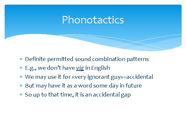Phonotactics Definite permitted sound combination patterns E. g. , we don’t have vig in