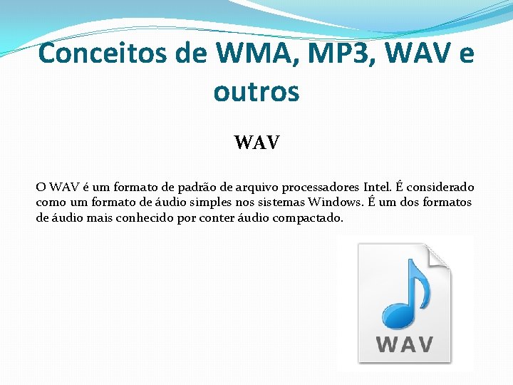 Conceitos de WMA, MP 3, WAV e outros WAV O WAV é um formato